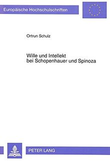 Wille und Intellekt bei Schopenhauer und Spinoza (Europäische Hochschulschriften / European University Studies / Publications Universitaires Européennes)