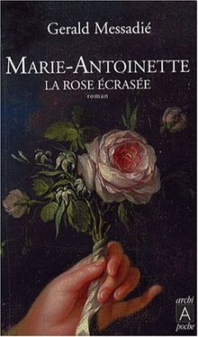 Marie-Antoinette, la rose écrasée