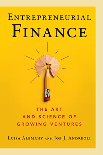Entrepreneurial Finance: The Art and Science of Growing Ventures