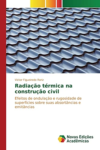 Radiação térmica na construção civil: Efeitos de ondulação e rugosidade de superfícies sobre suas absortâncias e emitâncias