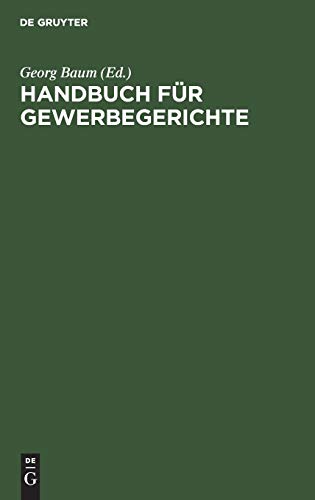 Handbuch für Gewerbegerichte: Unter Benutzung des Archivs des Verbandes deutscher Gewerbegerichte