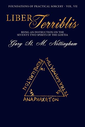 Liber Terriblis: Being an Instruction on the Seventy-Two Spirits of the Goetia (Foundations of Practical Sorcery, Band 4)