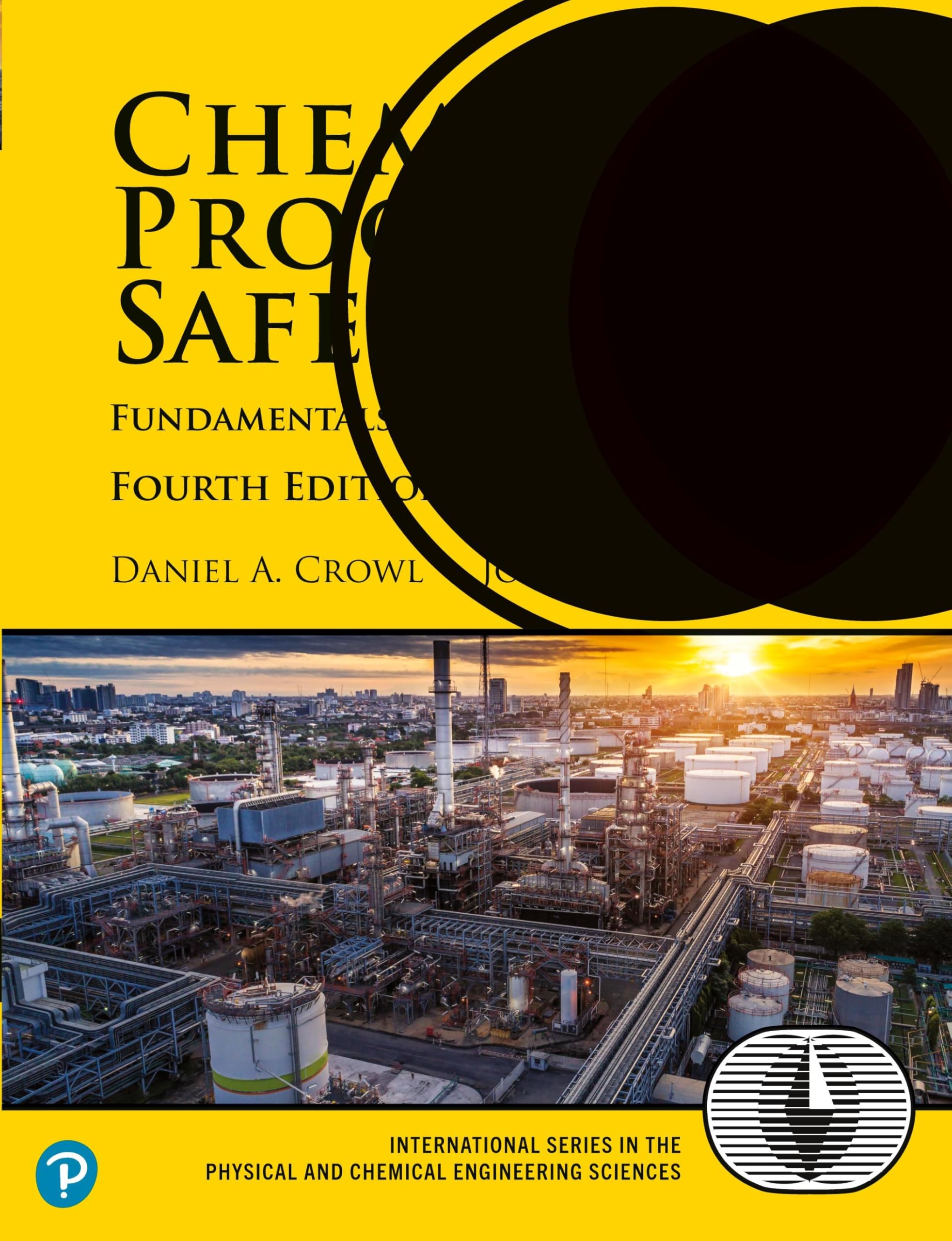 Chemical Process Safety: Fundamentals with Applications Fourth Edition (International Series in the Physical and Chemical Engineering Sciences)