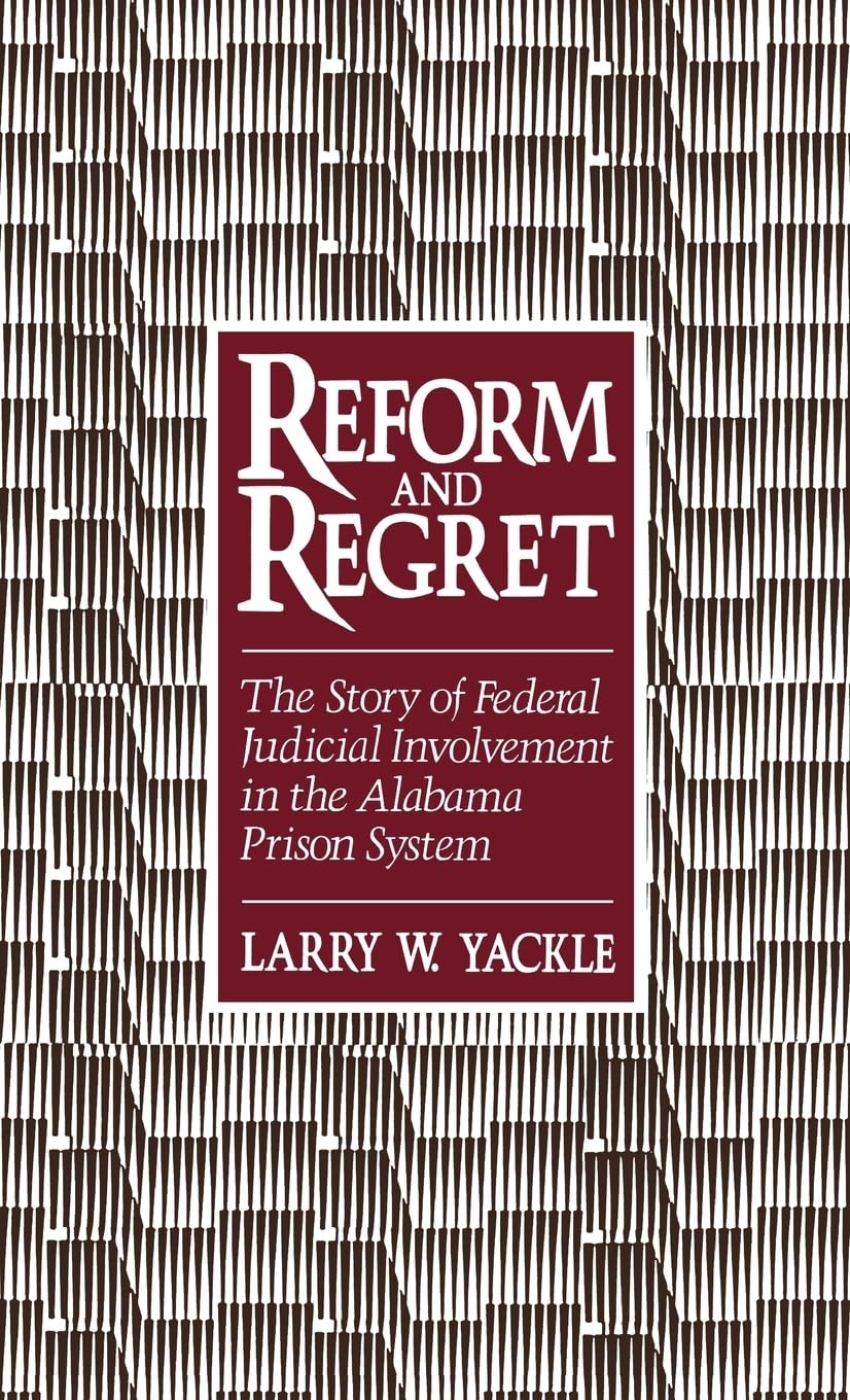 Reform & Regret: The Story of Federal Judicial Involvement in the Alabama Prison System