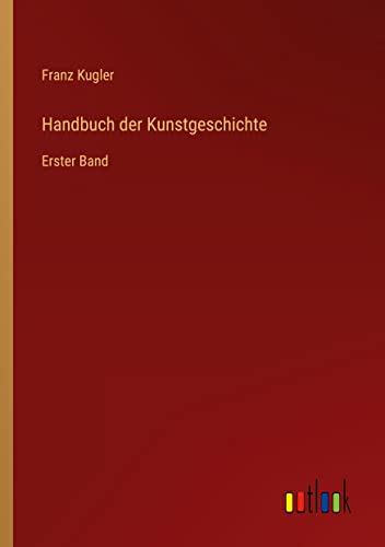 Handbuch der Kunstgeschichte: Erster Band