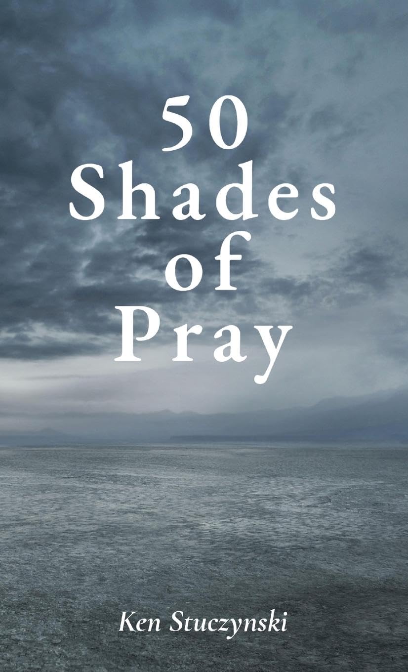 50 Shades of Pray: How to Be Prayerful in All You Do