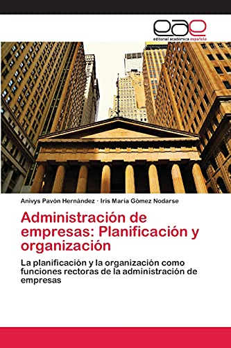 Administración de empresas: Planificación y organización: La planificación y la organización como funciones rectoras de la administración de empresas