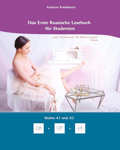Lerne Russische Sprache: Das Erste Russische Lesebuch für Studenten: Zweisprachig mit Russisch-deutscher Übersetzung Stufen A1 und A2 (Gestufte Russische Lesebücher)