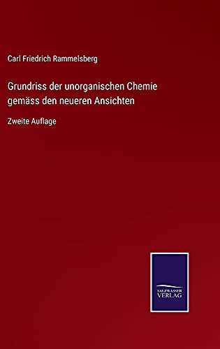 Grundriss der unorganischen Chemie gemäss den neueren Ansichten: Zweite Auflage