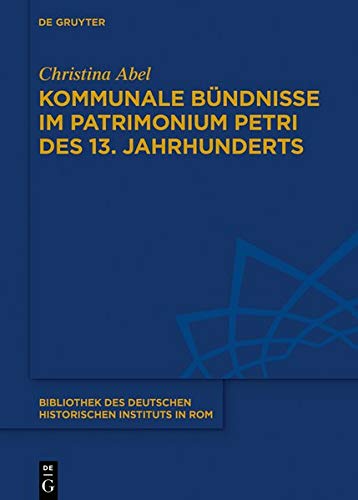 Kommunale Bündnisse im Patrimonium Petri des 13. Jahrhunderts (Bibliothek des Deutschen Historischen Instituts in Rom, Band 139)