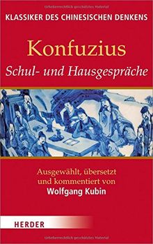 Schul- und Hausgespräche: Ausgewählt, übersetzt und kommentiert von Wolfgang Kubin (Klassiker des chinesischen Denkens)
