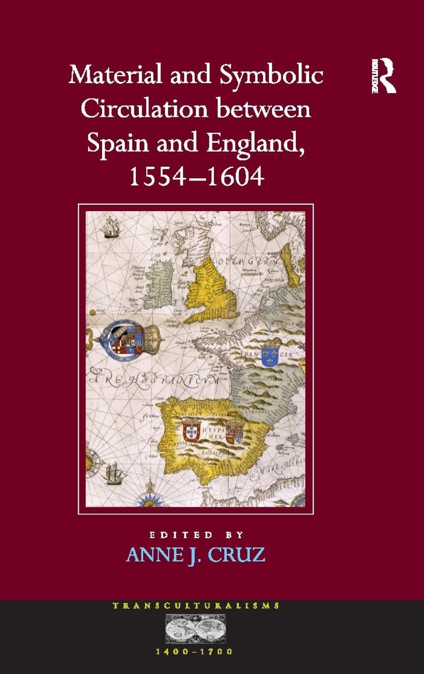 Material and Symbolic Circulation between Spain and England, 1554-1604 (Transculturalisms, 1400-1700)