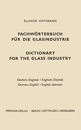 Dictionary for the glass industry / Fachwörterbuch für die Glasindustrie: German-English English-German / Deutsch-Englisch Englisch-Deutsch