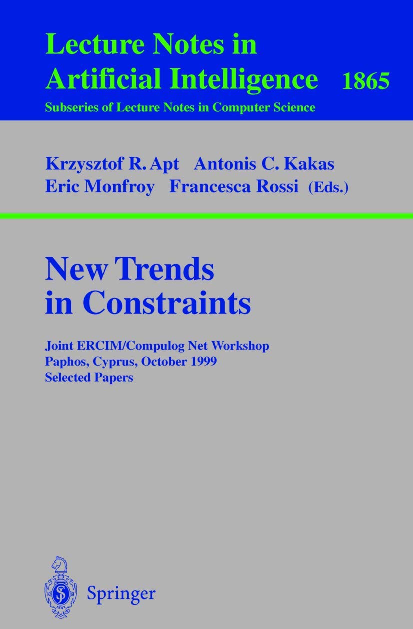 New Trends in Constraints: Joint ERCIM/Compulog Net Workshop Paphos, Cyprus, October 25-27, 1999 Selected Papers (Lecture Notes in Computer Science / ... Notes in Computer Science, 1865, Band 1865)