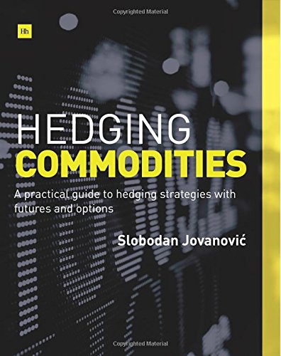 Slobodan Jovanovic Hedging Commodities, A Practical Guide To Hedging Strategies With Futures And Options