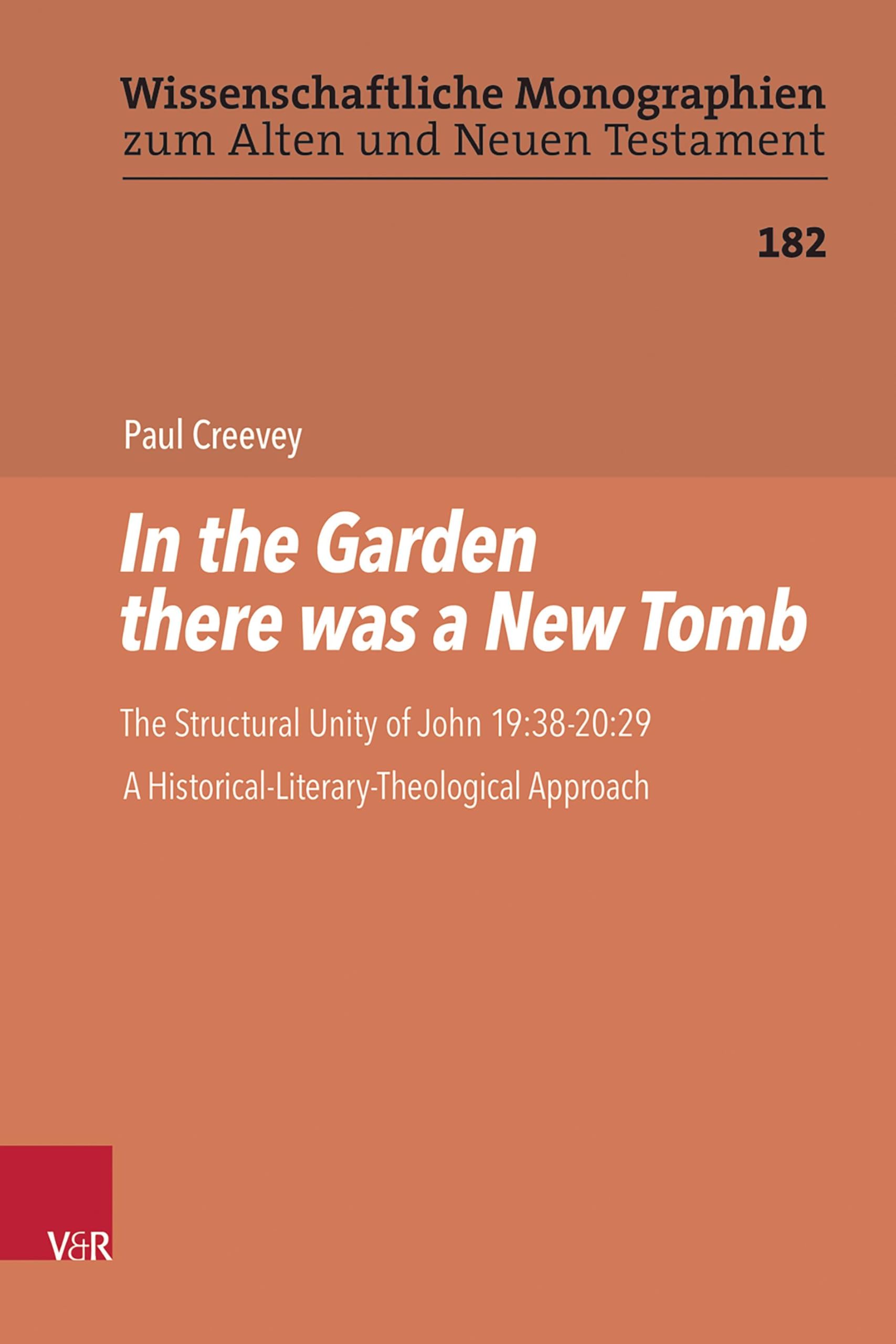 In the Garden there was a New Tomb: The Structural Unity of John 19:38-20:29. A Historical-Literary-Theological Approach (Wissenschaftliche Monographien zum Alten und Neuen Testament)