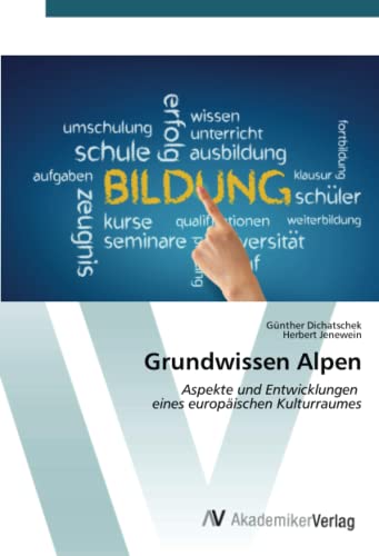 Grundwissen Alpen: Aspekte und Entwicklungen eines europäischen Kulturraumes