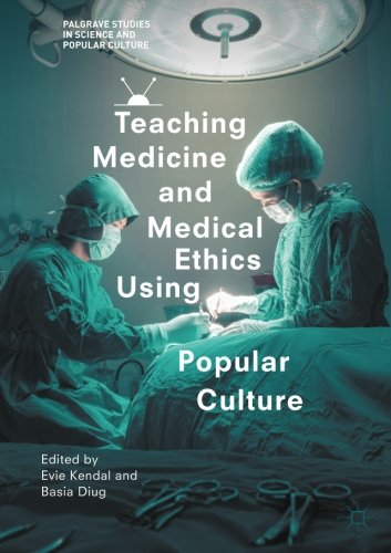 Teaching Medicine and Medical Ethics Using Popular Culture (Palgrave Studies in Science and Popular Culture)