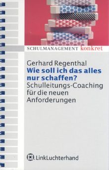 Wie soll ich das alles nur schaffen? Schulleitungs-Coaching für die neuen Anforderungen im Alltag