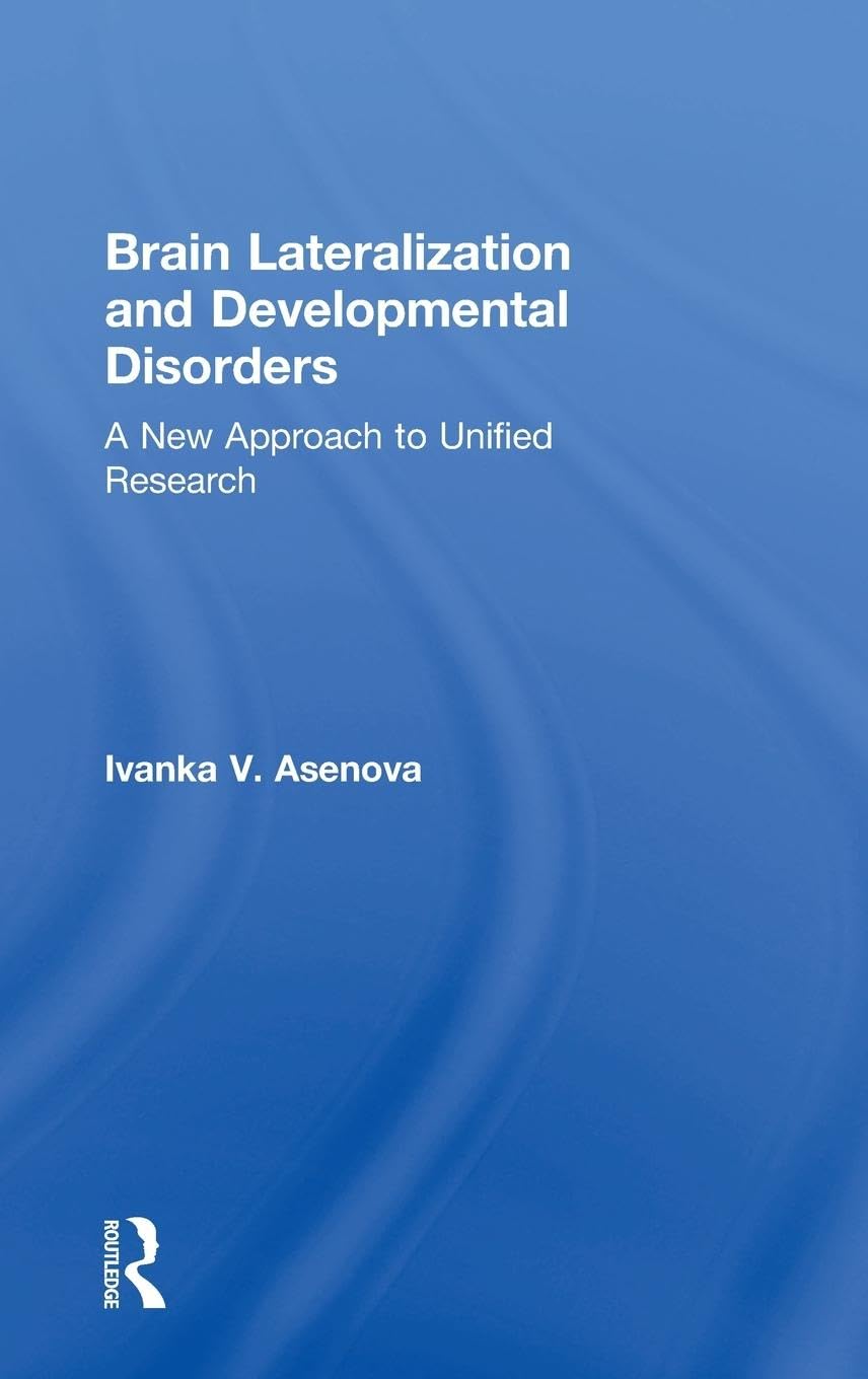 Ivanka Asenova Brain Lateralization And Developmental Disorders, A New Approach To Unified Research