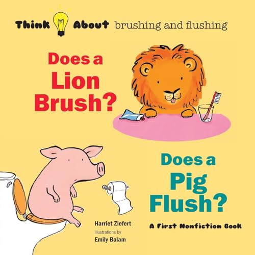 Does a Lion Brush? Does a Pig Flush?: Think About Brushing and Flushing