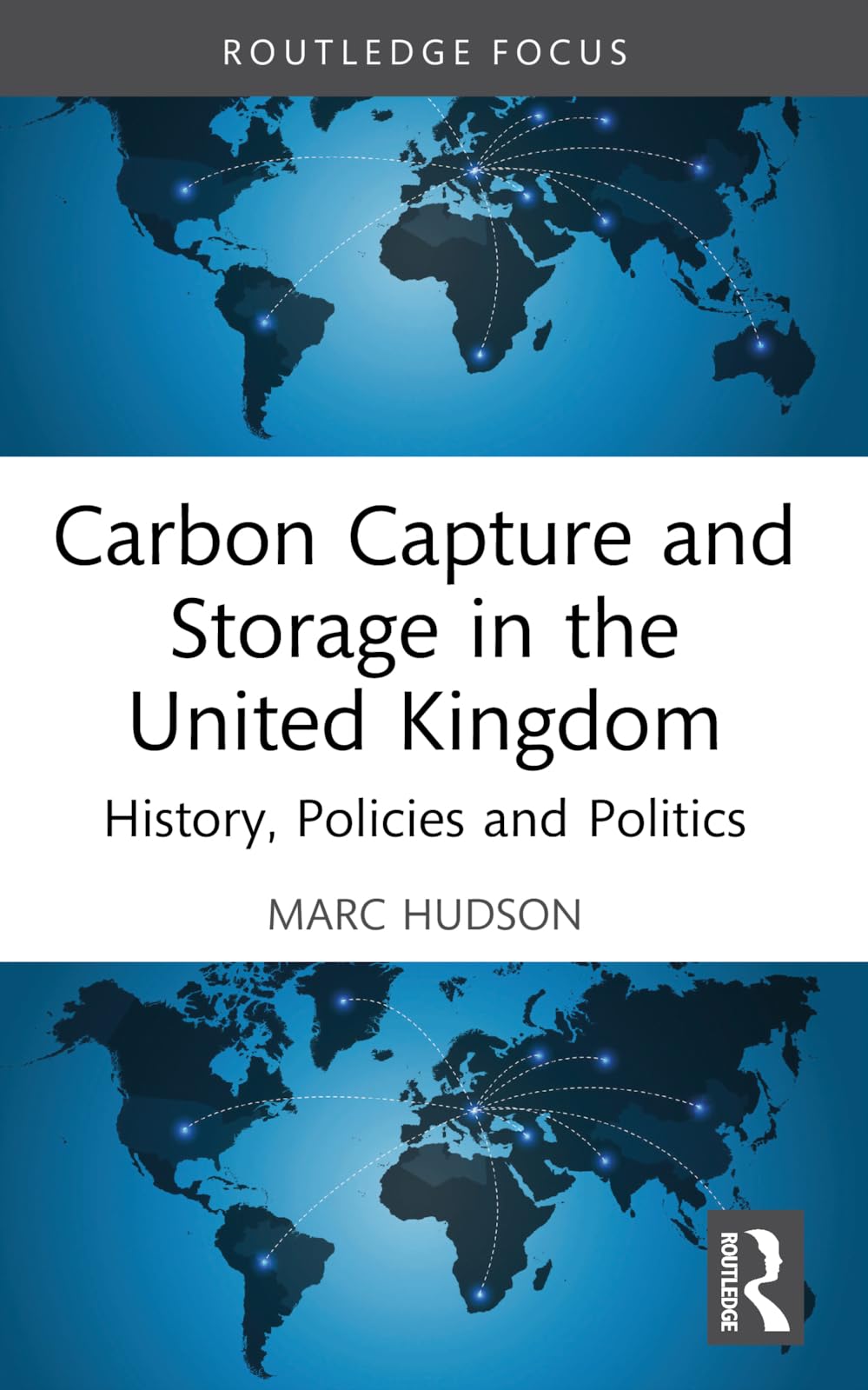 Carbon Capture and Storage in the United Kingdom: History, Policies and Politics (Routledge Focus on Energy Studies)