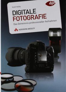 Digitale Fotografie: Das Geheimnis professioneller Aufnahmen (DPI Fotografie) von Kelby, Scott | Buch | Zustand sehr gut