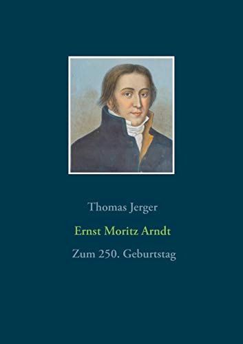 Ernst Moritz Arndt: Zum 250. Geburtstag