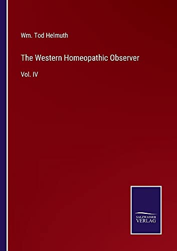 The Western Homeopathic Observer: Vol. IV