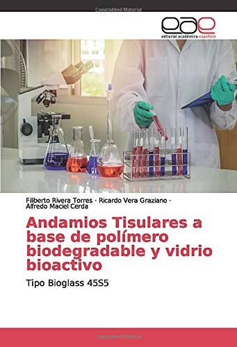 Andamios Tisulares a base de polímero biodegradable y vidrio bioactivo: Tipo Bioglass 45S5
