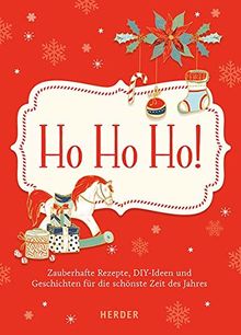 Ho ho ho - Zauberhafte Rezepte, Bastelideen und Geschichten für die schönste Zeit des Jahres