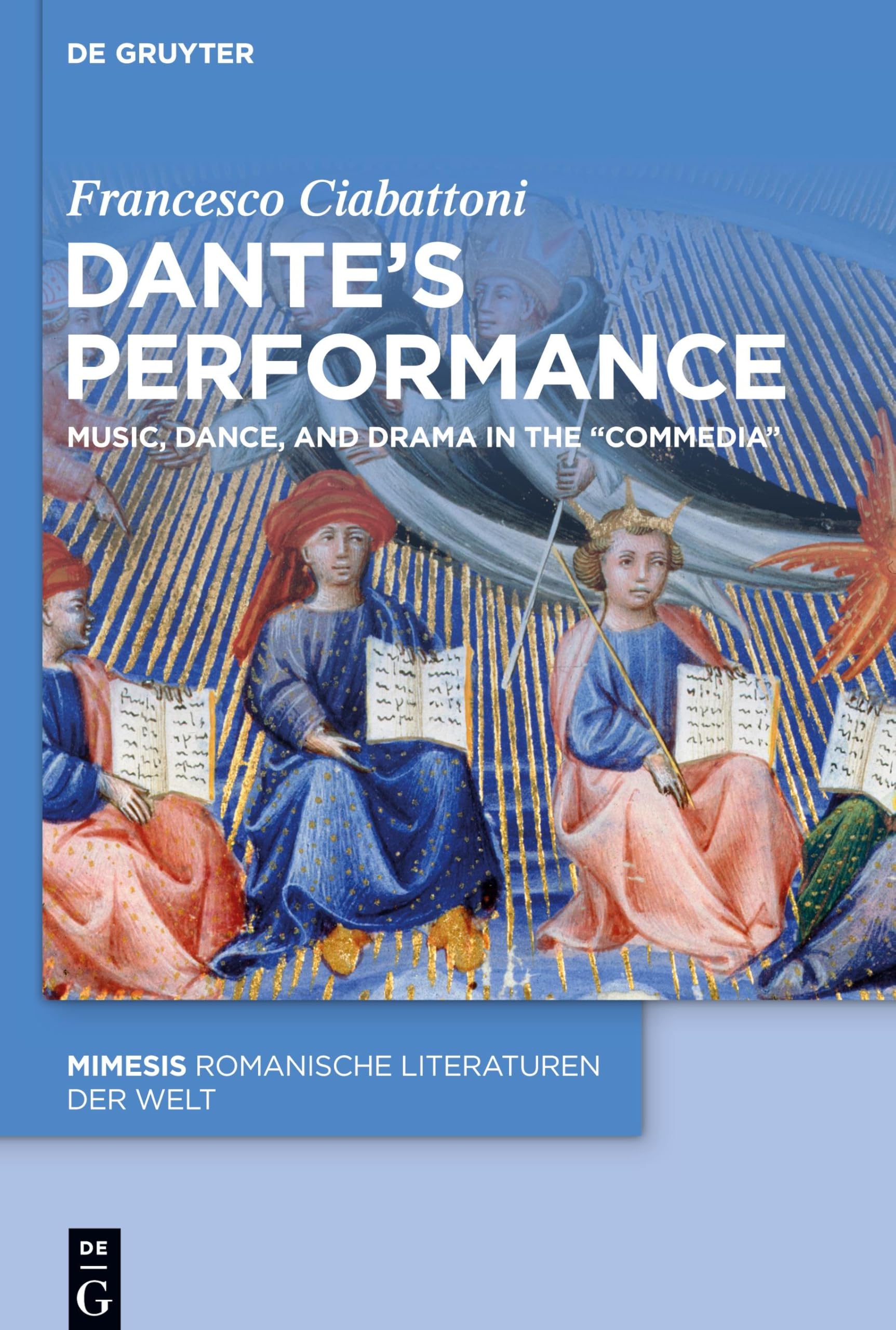 Dante’s Performance: Music, Dance, and Drama in the “Commedia” (Mimesis, 116)