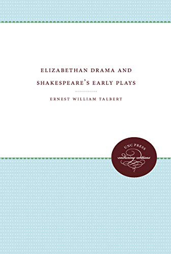 Elizabethan Drama and Shakespeare's Early Plays: An Essay in Historical Criticism (Enduring Editions)