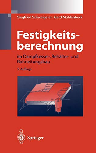 Festigkeitsberechnung: im Dampfkessel-, Behälter-und Rohrleitungsbau