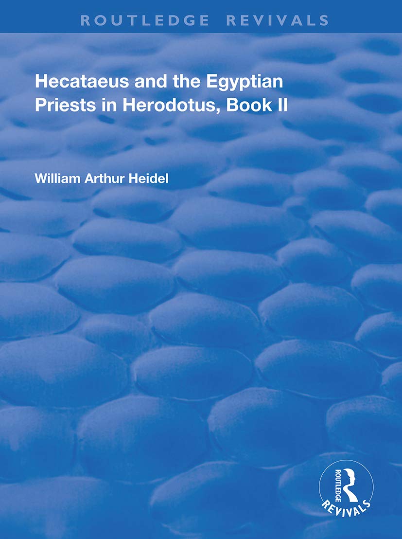 Hecataeus and the Egyptian Priests in Herodotus, Book 2: American Academy of Arts and Sciences, Memoirs, V18, Part 2 (Routledge Revivals, 18, Band 18)