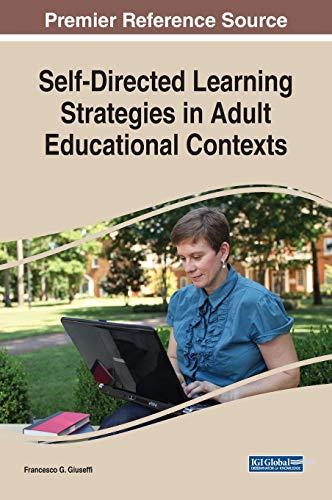 Self-Directed Learning Strategies in Adult Educational Contexts (Advances in Higher Education and Professional Development)