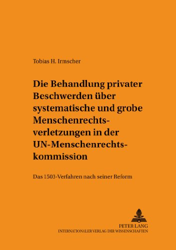 Die Behandlung privater Beschwerden über systematische und grobe Menschenrechtsverletzungen in der UN-Menschenrechtskommission: Das 1503-Verfahren ... (Schriften zum Staats- und Völkerrecht)