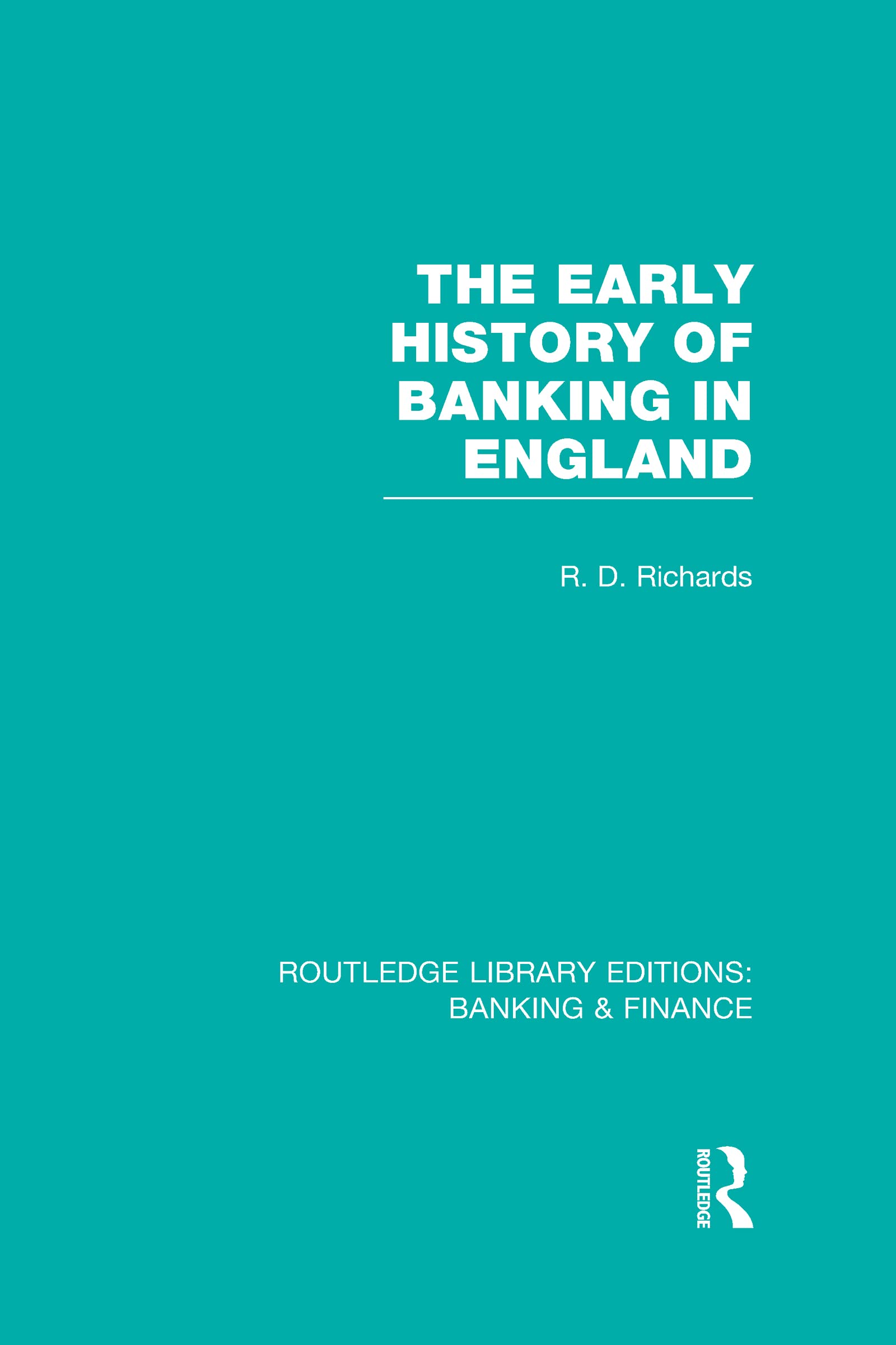 The Early History of Banking in England (RLE Banking & Finance) (Routledge Library Editions: Banking & Finance, 30, Band 30)