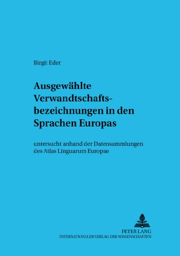 Ausgewählte Verwandtschaftsbezeichnungen in den Sprachen Europas: untersucht anhand der Datensammlungen des Atlas Linguarum Europae (Bamberger Beiträge zur Englischen Sprachwissenschaft)