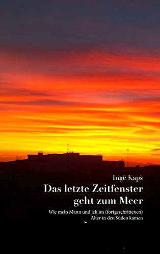 Das letzte Zeitfenster geht zum Meer: Wie mein Mann und ich im (fortgeschrittenen) Alter in den Süden kamen