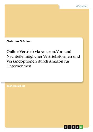 Online-Vertrieb via Amazon. Vor- und Nachteile möglicher Vertriebsformen und Versandoptionen durch Amazon für Unternehmen