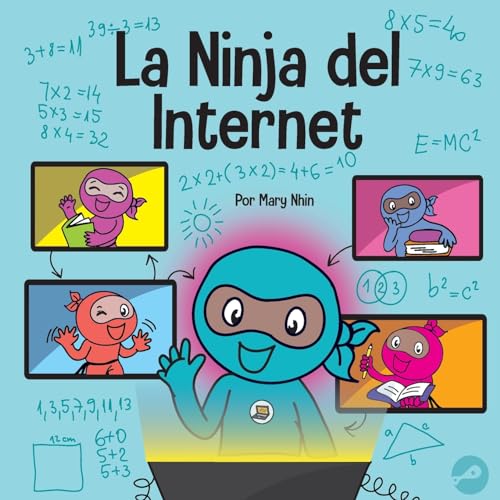 La Ninja del Internet: Un libro para niños sobre prácticas de aprendizaje virtual para el éxito de los estudiantes en línea (Ninja Life Hacks Spanish, Band 60)