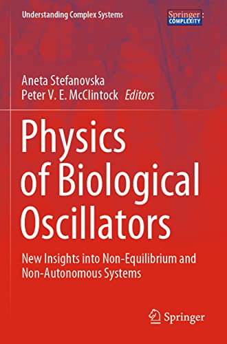 Physics of Biological Oscillators: New Insights into Non-Equilibrium and Non-Autonomous Systems (Understanding Complex Systems)