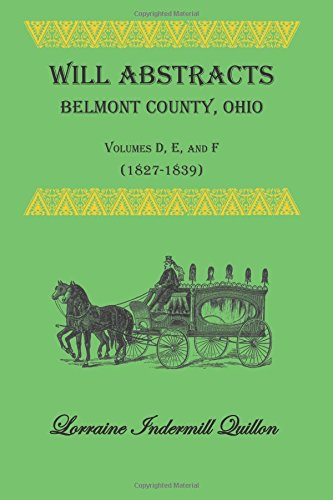 Will Abstracts Belmont County, Ohio, Volumes D, E, and F (1827-1839)