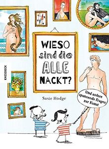 Wieso sind die alle nackt?: Und andere spannende Fragen zur Kunst