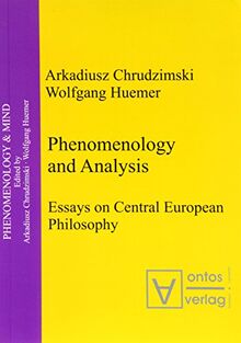 Phenomenology & Analysis: Essays in Central European Philosophy: Essays on Central European Philosophy (phenomenology & Mind, Band 1)