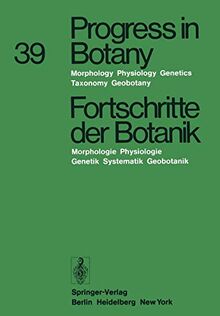 Progress in Botany / Fortschritte der Botanik: Morphology · Physiology · Genetics · Taxonomy · Geobotany / Morphologie · Physiologie · Genetik · ... Geobotanik (Progress in Botany, 39, Band 39)