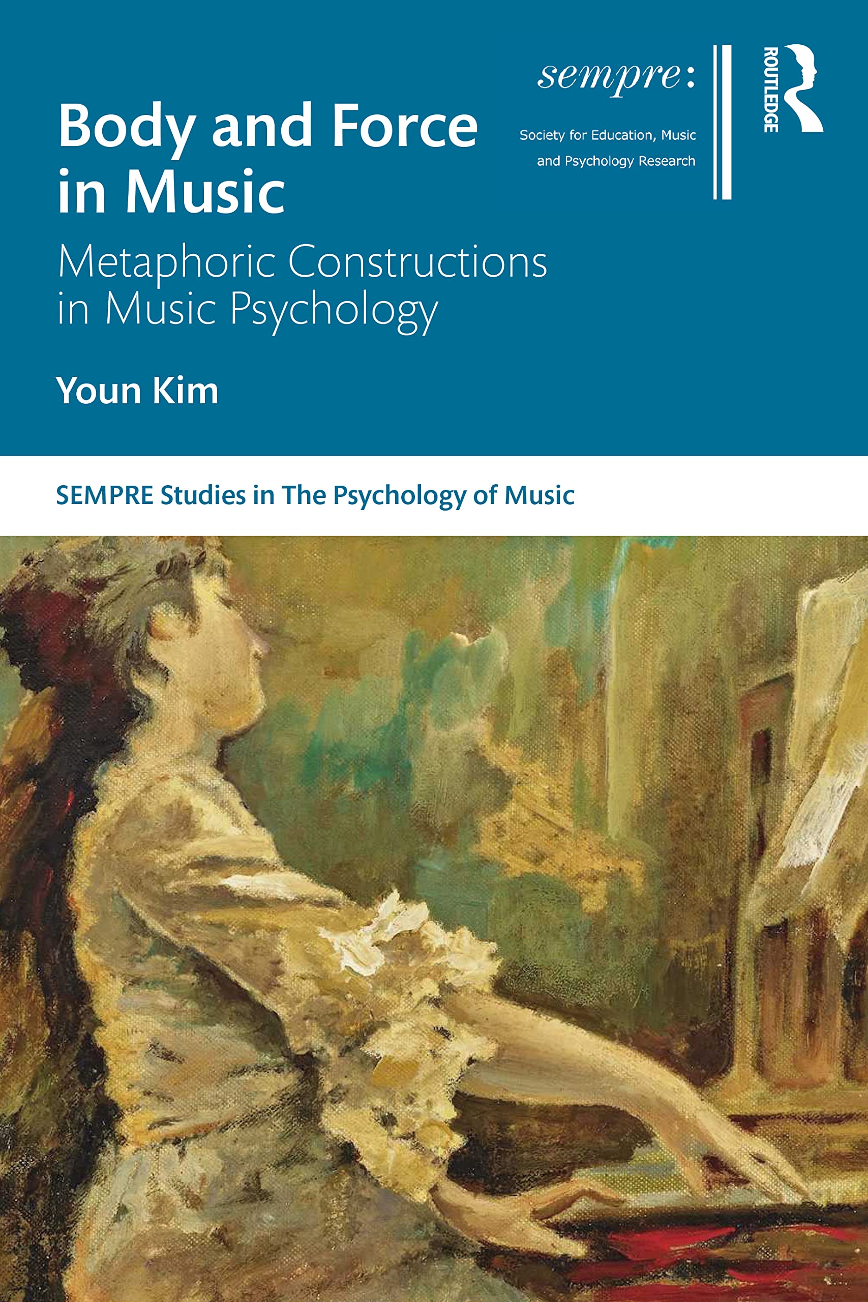 Body and Force in Music: Metaphoric Constructions in Music Psychology (Sempre Studies in the Psychology of Music)