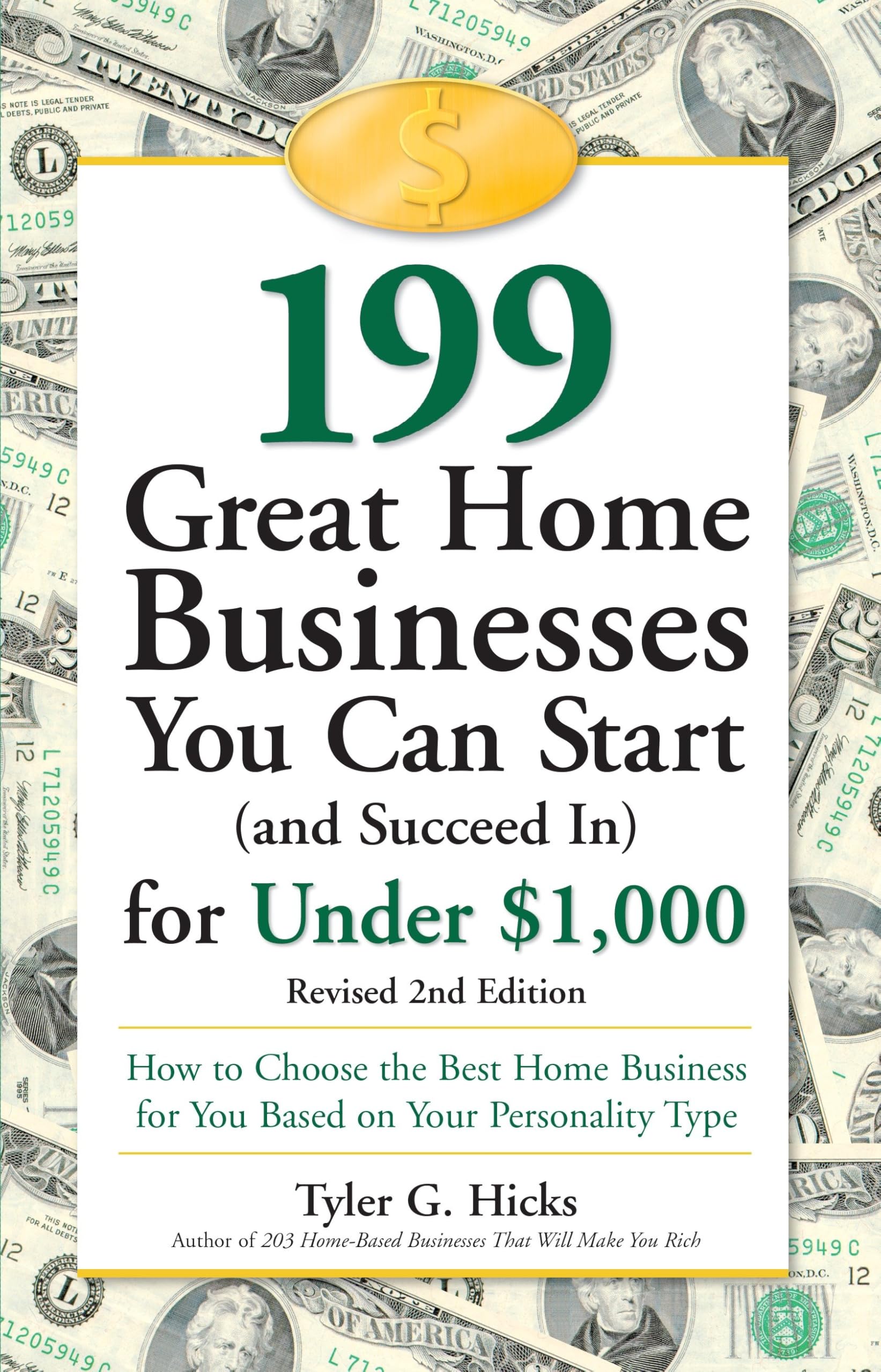 199 Great Home Businesses You Can Start (and Succeed In) for Under $1,000: How to Choose the Best Home Business for You Based on Your Personality Type