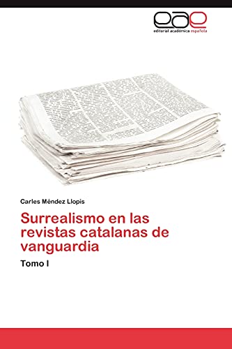 Surrealismo en las revistas catalanas de vanguardia: Tomo I